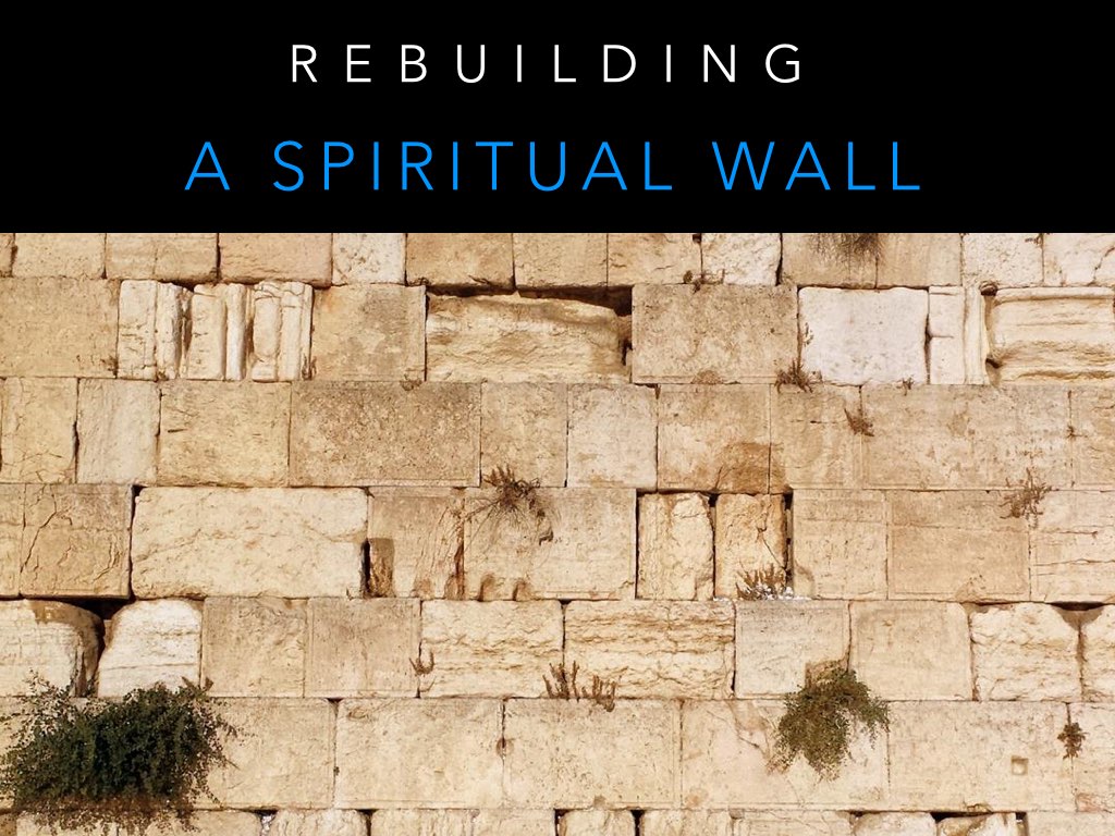 Rebuilding Spiritual Walls